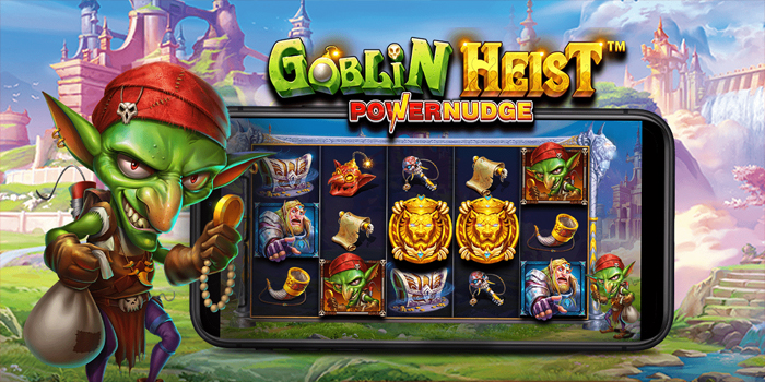 Trik Ampuh Raih Jackpot Besar Slot Goblin Heist Powernudge