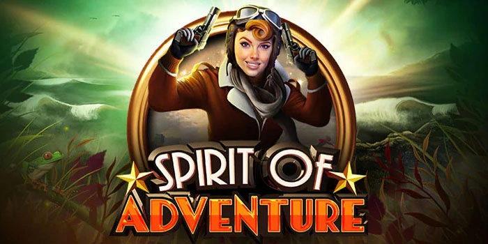Cara Efektif Menang Slot Spirit of Adventure Setiap Hari
